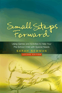 Small Steps Forward: Using Games and Activities to Help Your Pre-School Child with Special Needs Second Edition