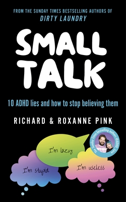 SMALL TALK: 10 ADHD lies and how to stop believing them - Pink, Richard, and Pink, Roxanne