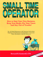 Small Time Operator: How to Start Your Own Business, Keep Your Books, Pay Your Taxes and Stay Out of Trouble!