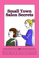 Small Town Salon Secrets: True stories about the stylists from Lisa's Classic Cuts that will make your hair curl!