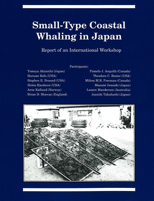 Small-Type Coastal Whaling in Japan: Report of an International Workshop - Freeman, Milton M.R., and Akimichi, Tomoya, and Asquith, Pamela J.