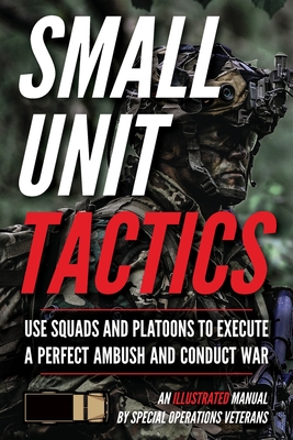 Small Unit Tactics: An Illustrated Manual - Luke, Matthew