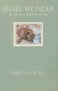 Small Wonder: The Story of a Child Born Too Soon - Lascala, Susan