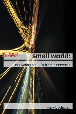Small World: Uncovering Nature's Hidden Networks - Buchanan, Mark