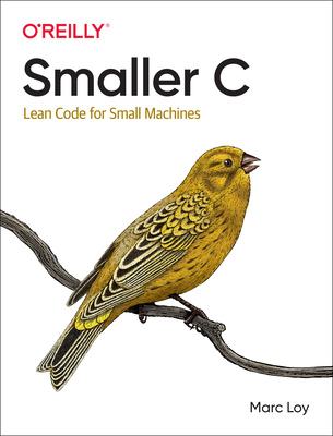 Smaller C: Lean Code for Small Machines - Loy, Marc