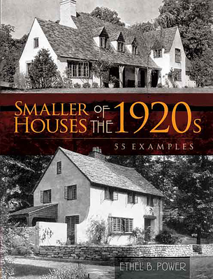 Smaller Houses of the 1920s: 55 Examples - Power, Ethel B