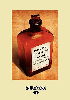 Smallpox, Syphilis and Salvation: Medical Breakthroughs That Changed the World - Persson, Sheryl
