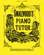 Smallwood's Piano Tutor: The Best of All Tutors