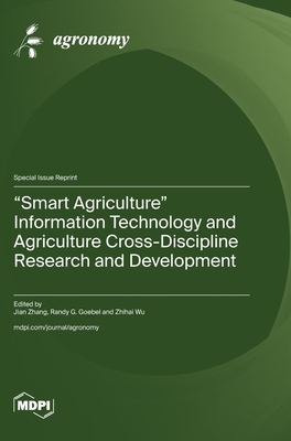 "Smart Agriculture" Information Technology and Agriculture Cross-Discipline Research and Development - Zhang, Jian (Guest editor), and Goebel, Randy G (Guest editor), and Wu, Zhihai (Guest editor)