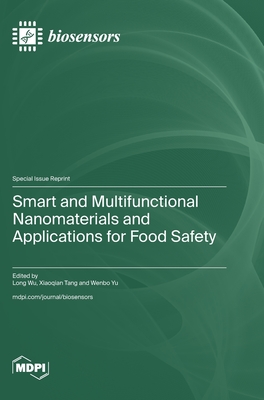 Smart and Multifunctional Nanomaterials and Applications for Food Safety - Wu, Long (Guest editor), and Tang, Xiaoqian (Guest editor), and Yu, Wenbo (Guest editor)