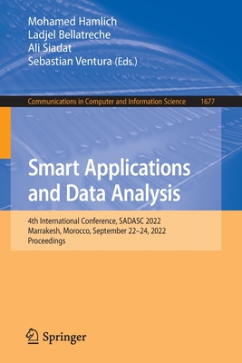 Smart Applications and Data Analysis: 4th International Conference, Sadasc 2022, Marrakesh, Morocco, September 22-24, 2022, Proceedings - Hamlich, Mohamed (Editor), and Bellatreche, Ladjel (Editor), and Siadat, Ali (Editor)