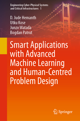 Smart Applications with Advanced Machine Learning and Human-Centred Problem Design - Hemanth, D. Jude, and Kose, Utku, and Watada, Junzo