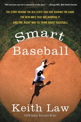 Smart Baseball: The Story Behind the Old STATS That Are Ruining the Game, the New Ones That Are Running It, and the Right Way to Think about Baseball - Law, Keith