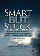 Smart But Stuck: How Resilience Frees Imprisoned Intelligence from Learning Disabilities, Second Edition