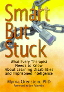 Smart But Stuck / Out of Print: What Every Therapist Needs to Know about Learning Disabilities and Imprisoned Intelligence - Munson, Carlton, and Orenstein, Myrna, Ph.D.