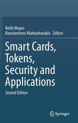 Smart Cards, Tokens, Security and Applications - Mayes, Keith (Editor), and Markantonakis, Konstantinos (Editor)