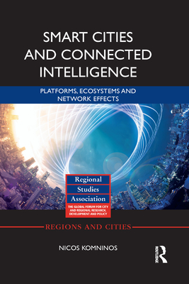 Smart Cities and Connected Intelligence: Platforms, Ecosystems and Network Effects - Komninos, Nicos