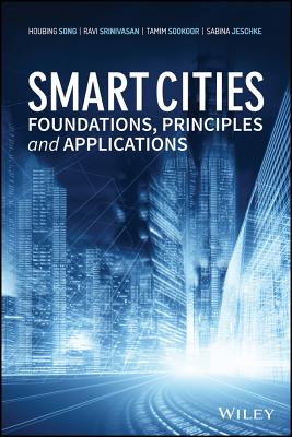 Smart Cities: Foundations, Principles, and Applications - Song, Houbing, and Srinivasan, Ravi, and Sookoor, Tamim