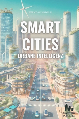 Smart Cities Urbane Intelligenz - Guardelli, Enrico