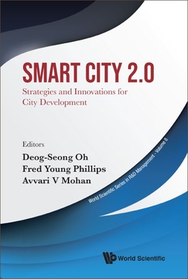 Smart City 2.0: Strategies and Innovations for City Development - Oh, Deog-Seong (Editor), and Phillips, Fred Young (Editor), and Mohan, Avvari V (Editor)