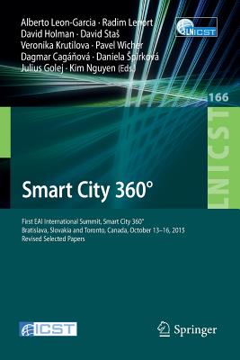 Smart City 360: First EAI International Summit, Smart City 360, Bratislava, Slovakia and Toronto, Canada, October 13-16, 2015. Revised Selected Papers - Leon-Garcia, Alberto (Editor), and Lenort, Radim (Editor), and Holman, David (Editor)