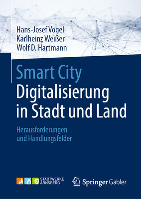 Smart City: Digitalisierung in Stadt Und Land: Herausforderungen Und Handlungsfelder - Vogel, Hans-Josef, and Wei?er, Karlheinz, and D Hartmann, Wolf