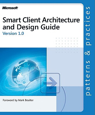 Smart Client Architecture and Design Guide - Microsoft Corporation, and Corporation, Microsoft