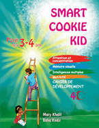 Smart Cookie Kid pour les 3-4 ans Cahier de dveloppement 4C: Attention et concentration Mmoire visuelle Intelligences multiples Motricit Cahier d'exercices pdagogique