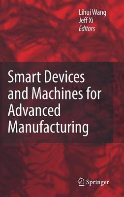 Smart Devices and Machines for Advanced Manufacturing - Wang, Lihui (Editor), and XI, Fengfeng (Editor)