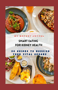 Smart Eating for Kidney Health: 50 Guides to Nourish Your Vital Organs