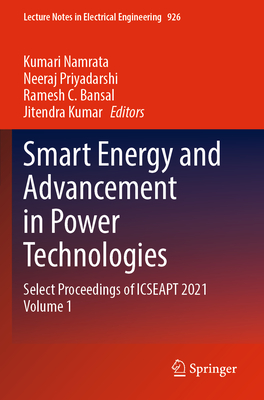 Smart Energy and Advancement in Power Technologies: Select Proceedings of ICSEAPT 2021 Volume 1 - Namrata, Kumari (Editor), and Priyadarshi, Neeraj (Editor), and Bansal, Ramesh C. (Editor)