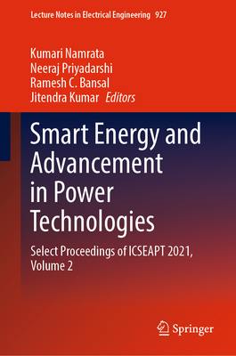 Smart Energy and Advancement in Power Technologies: Select Proceedings of ICSEAPT 2021,  Volume 2 - Namrata, Kumari (Editor), and Priyadarshi, Neeraj (Editor), and Bansal, Ramesh C. (Editor)