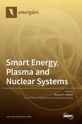Smart Energy, Plasma and Nuclear Systems - Gabbar, Hossam A (Guest editor)