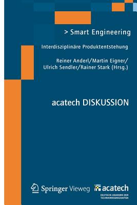 Smart Engineering: Interdisziplinre Produktentstehung - Anderl, Reiner (Editor), and Eigner, Martin (Editor), and Sendler, Ulrich (Editor)