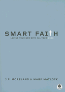 Smart Faith: Loving Your God with All Your Mind