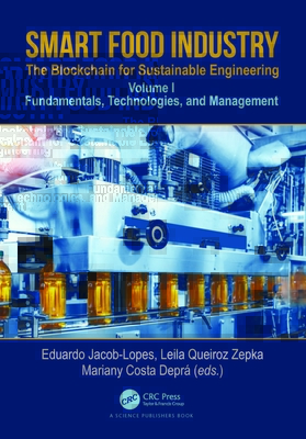 Smart Food Industry: The Blockchain for Sustainable Engineering: Fundamentals, Technologies, and Management, Volume 1 - Lopes, Eduardo Jacob (Editor), and Zepka, Leila Queiroz (Editor), and Depr, Mariany Costa (Editor)