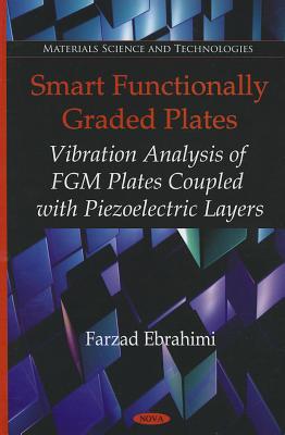 Smart Functionally Graded Plates: Vibration Analysis of FGM Plates Coupled with Piezoelectric Layers - Ebrahimi, Farzad