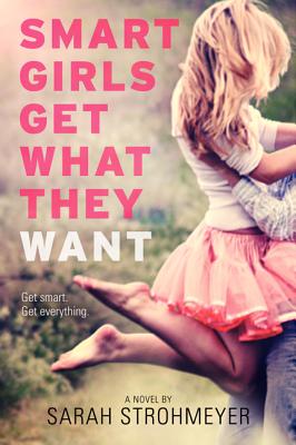 Smart Girls Get What They Want - Strohmeyer, Sarah
