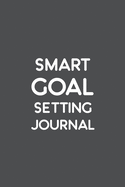 Smart Goal Setting Journal: A Productivity Planner and Motivational Log Book for self-development Cool gifts for student