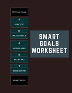 SMART Goals Worksheet: Template For Goals Achievements - 100 Pages, 100 Goals