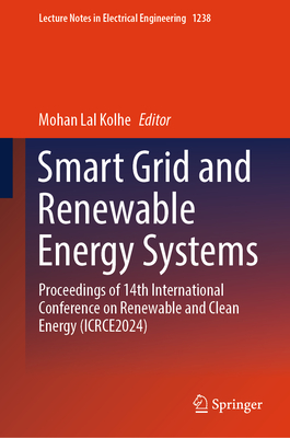 Smart Grid and Renewable Energy Systems: Proceedings of 14th International Conference on Renewable and Clean Energy (ICRCE2024) - Kolhe, Mohan Lal (Editor)