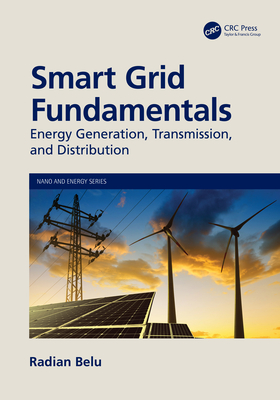 Smart Grid Fundamentals: Energy Generation, Transmission and Distribution - Belu, Radian