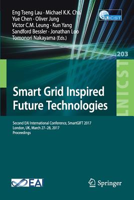 Smart Grid Inspired Future Technologies: Second Eai International Conference, Smartgift 2017, London, Uk, March 27-28, 2017, Proceedings - Lau, Eng Tseng (Editor), and Chai, Michael K K (Editor), and Chen, Yue (Editor)