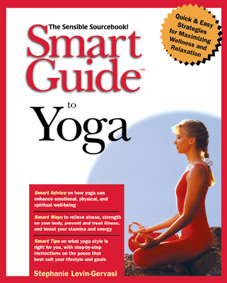 Smart Guide to Yoga (the Smart Guides Series (24)) - Levin-Gervasi, Stephanie