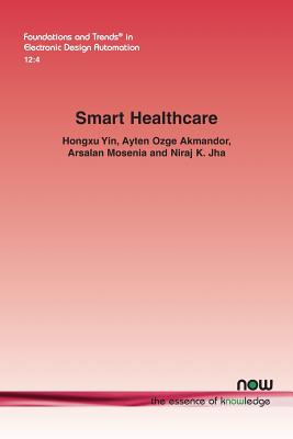 Smart Healthcare - Yin, Hongxu, and Hongxu, Ayten Ozge, and Mosenia, Arsalan