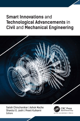 Smart Innovations and Technological Advancements in Civil and Mechanical Engineering - Chinchanikar, Satish (Editor), and Mache, Ashok (Editor), and Joshi, Shardul G (Editor)