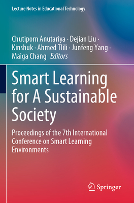 Smart Learning for A Sustainable Society: Proceedings of the 7th International Conference on Smart Learning Environments - Anutariya, Chutiporn (Editor), and Liu, Dejian (Editor), and Kinshuk (Editor)