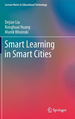 Smart Learning in Smart Cities - Liu, Dejian, and Huang, Ronghuai, and Wosinski, Marek