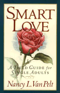 Smart Love: A Field Guide for Single Adults - Van Pelt, Nancy