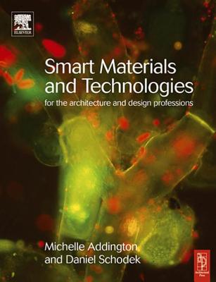 Smart Materials and Technologies: For the Architecture and Design Professions - Addington, D Michelle, and Schodek, Daniel